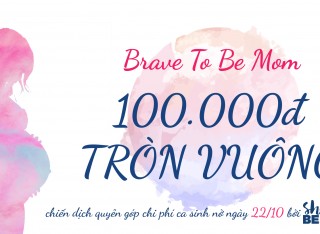 Brave To Be Mom - 100,000đ Tròn Vuông quyên góp ca sinh 22/10