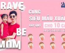 BRAVE TO BE MOM - Tổng kết chiến dịch
